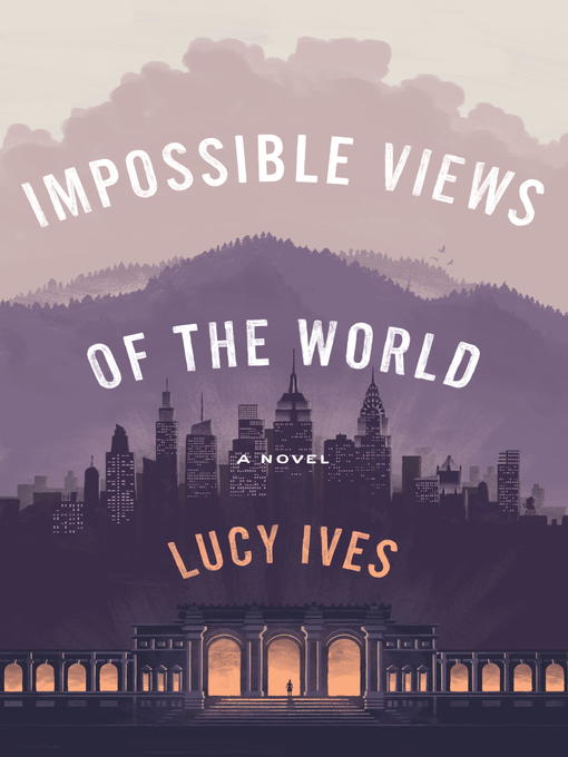 Title details for Impossible Views of the World by Lucy Ives - Wait list